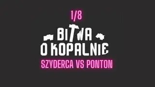 SZYDERCA vs PONTON | Bitwa o Kopalnię(1/8)