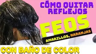 COMO QUITAR REFLEJOS AMARLLOS,NARANJA CON BAÑO DE COLOR PASO A PASO.#QUEDATEENCASA