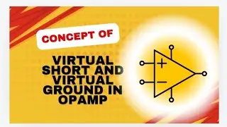 Concept of Virtual Short and Virtual ground in Op-Amp
