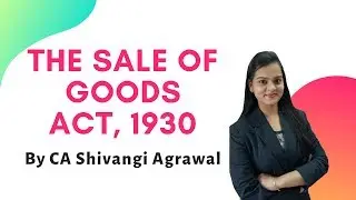 Sale of Goods Act, 1930 | SOGA | CA Shivangi Agrawal