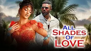 ALL SHADES OF LOVE - SAM MAURICE|SOPHIE ALAKIJA 2025 TRENDING NIGERIAN MOVIE #2025movies