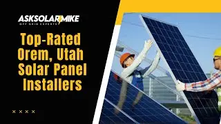 Top Rated Orem, Utah Solar Panel Installers
