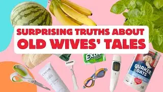 24 Surprising Truths About Old Wives&rsquo; Tales