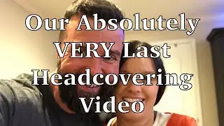 Our LAST HEADCOVERING Video!!! Full Time VS Assembly ONLY