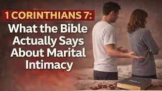 1 Corinthians 7: What the Bible Actually Says About Marital Intimacy
