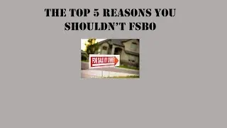 TOP 5 REASONS YOU SHOULDN'T FSBO YOUR HOME