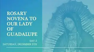 Rosary Novena to Our Lady of Guadalupe: Day 2