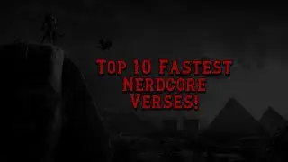 Top 10 FASTEST NERDCORE VERSES!