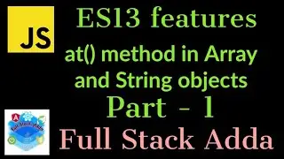 1. at method in Array and String objects | JavaScript ES 13 Features | Full Stack Adda
