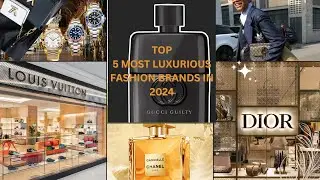 Top five luxurious and expensive brands and fashions in 2024