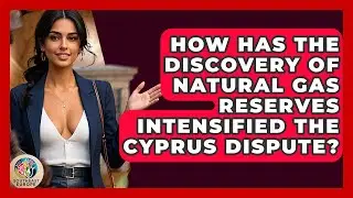 How Has The Discovery Of Natural Gas Reserves Intensified The Cyprus Dispute?