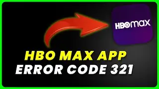 HBO Max App Error Code 321: How to Fix HBO Max App Error Code 321