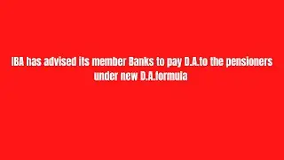 IBA has advised its member Banks to pay D.A.to the pensioners under new D.A.formula