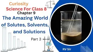 Chapter -9 The Amazing World of Solutes, Solvents, and Solutions  | NCERT Class 8th Science Part 3