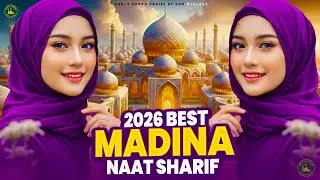 2026 Best Madina Naat Sharif - Very Heart Touching Naat - Madina Naat Sharif - Best Naat Sharif