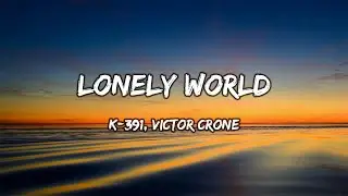 K-391, Victor Crone - Lonely World (Lyrics)