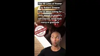 48 Laws of Power by Robert Greene. Law 13: When asking for help, appeal to people's self-interest