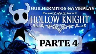 Hollow Knight - PARTE 4 - GUILHERMITOS GAMEPLAY