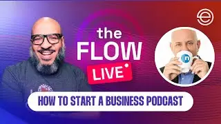 How to Start a Business Podcast  | The Flow LIVE