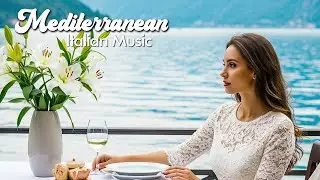 🎶 Chill Mediterranean Escape ☀️ Italian Coastal Music with Mediterranean Sea Views for Relaxation