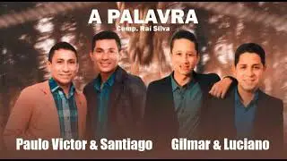 A palavra/Paulo Victor e Santiago feat Gilmar e Luciano 
