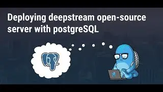 Deploying deepstream open-source server with postgreSQL