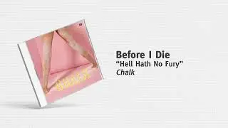Before I Die - &ldquo;Hell Hath No Fury&rdquo;