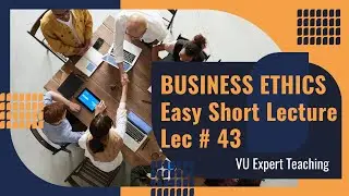 MGT610 Short Lecture No 43 | MGT610 Short Lectures | Business Ethics Short Lectures