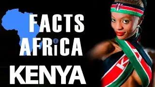 Facts About Kenya - Facts Africa Episode 7