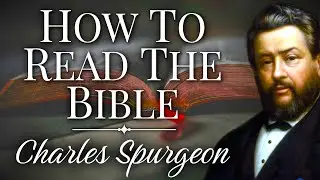 &ldquo;How to Read the Bible&rdquo; | Charles Spurgeon Sermon | Bible Study | The Word of God | Holy Scripture