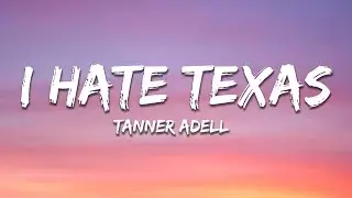 Tanner Adell - I Hate Texas (Lyrics)