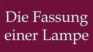 How to Pronounce ''Die Fassung einer Lampe'' (The Socket Of A Lamp) Correctly in German