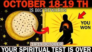 Chosen Ones 🌕 October 18&ndash;19: Your FINAL SPIRITUAL TEST Is Over &mdash; The REWARD Phase Begins!