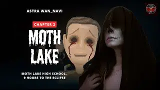 Moth Lake | Chapter 2 | 9, 8, 7 Jam Menuju Eclipse, Apa Yang Akan Terjadi?