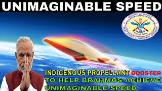 INDIGENOUS PROPELLANT BOOSTER TO HELP BRAHMOS ACHIEVE UNIMAGINABLE SPEED