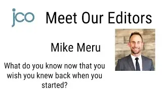 JCO Meet Our Editors: Mike Meru on What He Wishes He Knew When He Started