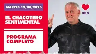 Chacotero Sentimental: Programa completo 19/08/2025