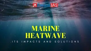 Marine Heatwave: its Impacts and Solutions | 7 PM Highlights ForumIAS