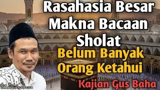 Ngaji gus baha belum banyak orang ketahui rahasia besar makna bacaan sholat