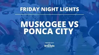Bravado Wireless presents LIVE Friday Night Lights | MUSKOGEE vs PONCA CITY