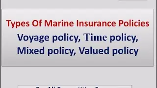Types of Marine Insurance Policies, Voyage Policy, Time Policy etc.