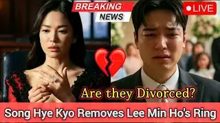 SHOCKING TURN: Song Hye Kyo Removes Lee Min Ho's Ring - Are they Divorced?