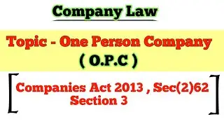 One person company ( OPC ) || Companies Act 2013 , Sec (2) 62 Section 3