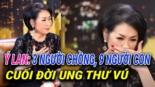 &Yacute; Lan: Thăng trầm cuộc đời: Ba người chồng, ch&iacute;n người con, cuối đời ung thư v&uacute;