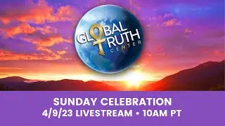 04.09.23 - Sunday Celebration - Global Truth Center - Dr. James Mellon