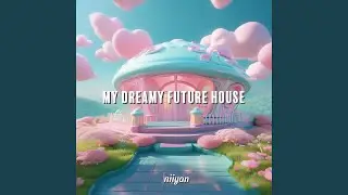 My Dreamy Future House