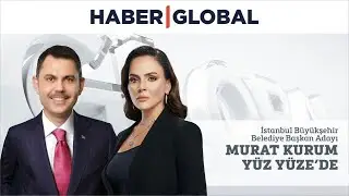CANLI | İstanbul Büyükşehir Belediye Başkan Adayı Murat Kurum Haber Global'de