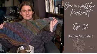 Подкаст Yarn Waffle, эпизод 36 — Двойная ночная смена
