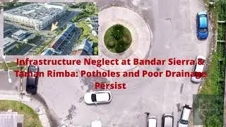 Infrastructure Neglect at Bandar Sierra & Taman Rimba: Potholes and Poor Drainage Persist