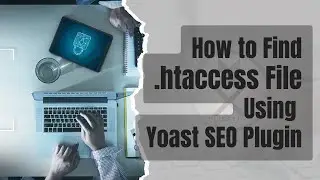 How to Find .htaccess File Using Yoast SEO Plugin